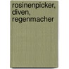Rosinenpicker, Diven, Regenmacher by Karl Pinczolits