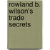 Rowland B. Wilson's Trade Secrets