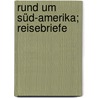 Rund um süd-Amerika; Reisebriefe door Riesemann