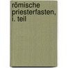 Römische Priesterfasten, I. Teil by Klose Alfred