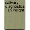 Salivary Diagnostics : An Insight by Shruti Gupta