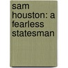 Sam Houston: A Fearless Statesman by Joanne Mattern