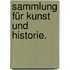 Sammlung für Kunst und Historie.