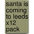 Santa Is Coming To Leeds X12 Pack