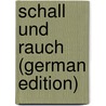 Schall und Rauch (German Edition) door Reinhardt Max