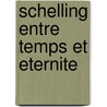 Schelling Entre Temps Et Eternite by Jean-Francois Courtine