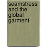 Seamstress and the Global Garment door Maya Chowdhry