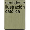 Sentidos e Ilustración Católica by Lilia Esthela Bayardo Rodríguez