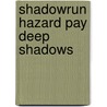 Shadowrun Hazard Pay Deep Shadows by Catalyst Game Labs