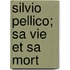 Silvio Pellico; Sa Vie Et Sa Mort