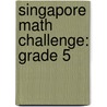 Singapore Math Challenge: Grade 5 door Marshall Cavendish