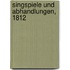 Singspiele und Abhandlungen, 1812
