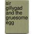Sir Gillygad and the Gruesome Egg