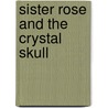 Sister Rose and the Crystal Skull door K.D. Gray