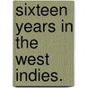 Sixteen Years in the West Indies. door Henry Capadose