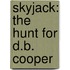 Skyjack: The Hunt for D.B. Cooper
