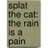 Splat the Cat: The Rain Is a Pain