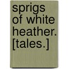 Sprigs of White Heather. [Tales.] door John O'Gowrie