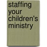 Staffing Your Children's Ministry door Wes Haystead