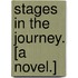 Stages in the Journey. [A novel.]