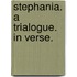 Stephania. A trialogue. In verse.