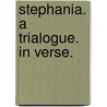Stephania. A trialogue. In verse. by Pseud Michael Field