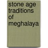 Stone Age Traditions of Meghalaya door Abdullah Ali Ashraf