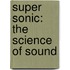 Super Sonic: The Science of Sound