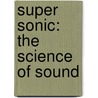 Super Sonic: The Science of Sound door Jay Hawkins