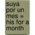 Suya Por un Mes = His for a Month
