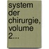 System Der Chirurgie, Volume 2...