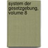 System Der Gesetzgebung, Volume 8