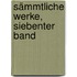 Sämmtliche Werke, Siebenter Band