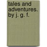 Tales and Adventures. By J. G. F. door J.G.F.