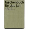 Taschenbuch für das Jahr 1802... by Johann Georg Jacobi
