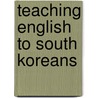 Teaching English to South Koreans by Bruce Duncan