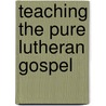 Teaching the Pure Lutheran Gospel by Julieanna Frost