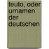 Teuto, oder Urnamen der Deutschen