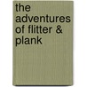 The Adventures of Flitter & Plank door Bradford Combs