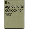 The Agricultural Outlook for 1931 door United States Bureau Economics