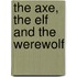 The Axe, the Elf and the Werewolf