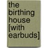 The Birthing House [With Earbuds]