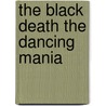 The Black Death The Dancing Mania door Justus Friedrich Carl Hecker