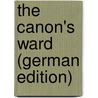 The Canon's Ward (German Edition) door James Payne