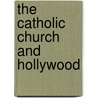 The Catholic Church and Hollywood by Alexander McGregor