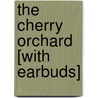 The Cherry Orchard [With Earbuds] by Anton Pavlovitch Chekhov