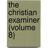 The Christian Examiner (Volume 8) by Books Group