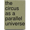 The Circus as a Parallel Universe by Synne Genzmer
