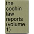 The Cochin Law Reports (Volume 1)