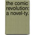 The Comic Revolution: a novel-ty.